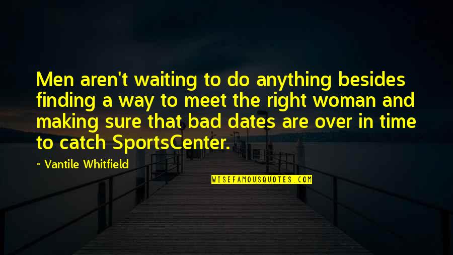 Waiting Right Time Quotes By Vantile Whitfield: Men aren't waiting to do anything besides finding