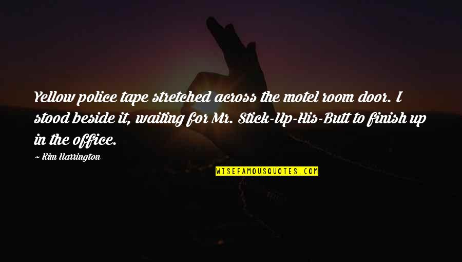 Waiting Room Quotes By Kim Harrington: Yellow police tape stretched across the motel room Waiting Room Quotes By Kim Harrington: Yellow police tape stretched across the motel room