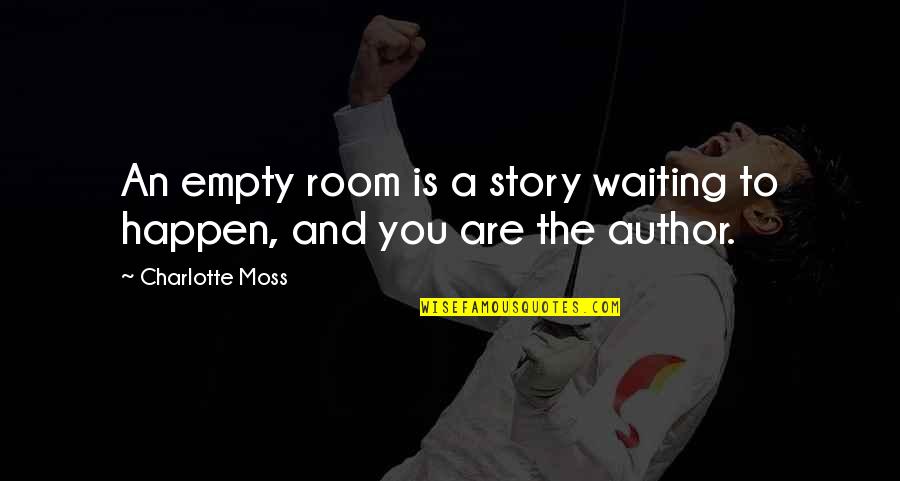 Waiting Rooms Quotes By Charlotte Moss: An empty room is a story waiting to