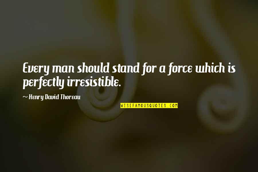 Waiting Rooms Quotes By Henry David Thoreau: Every man should stand for a force which