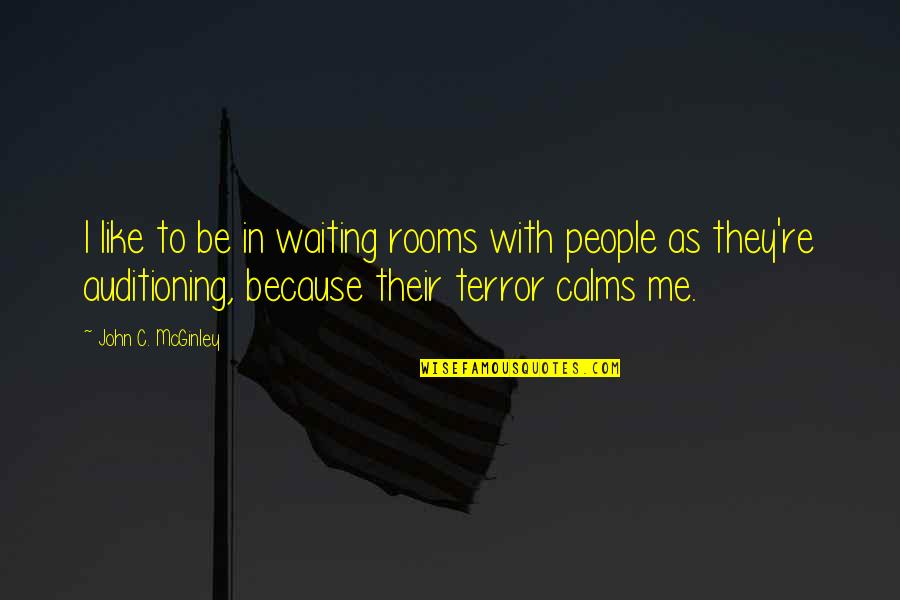 Waiting Rooms Quotes By John C. McGinley: I like to be in waiting rooms with
