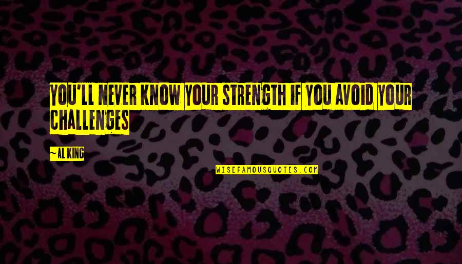 Waiting Sad Quotes By Al King: You'll never know your strength if you avoid