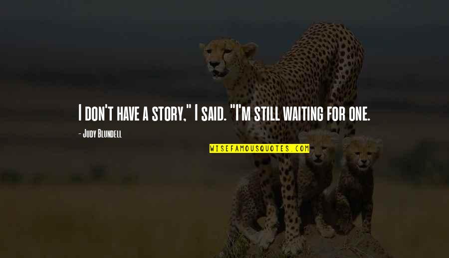 Waiting Sad Quotes By Judy Blundell: I don't have a story," I said. "I'm
