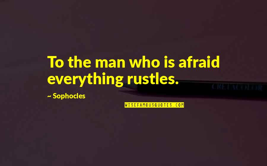 Waiting Sad Quotes By Sophocles: To the man who is afraid everything rustles.