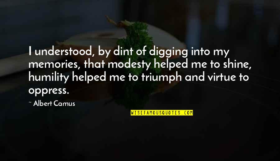 Waiting Someone Love Quotes By Albert Camus: I understood, by dint of digging into my Waiting Someone Love Quotes By Albert Camus: I understood, by dint of digging into my