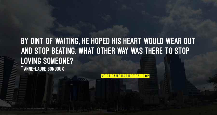 Waiting Someone Love Quotes By Anne-Laure Bondoux: By dint of waiting, he hoped his heart