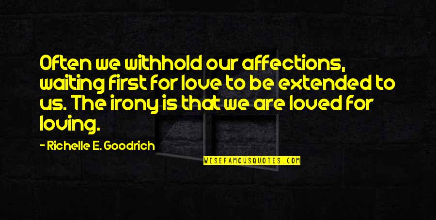 Waiting Someone Love Quotes By Richelle E. Goodrich: Often we withhold our affections, waiting first for