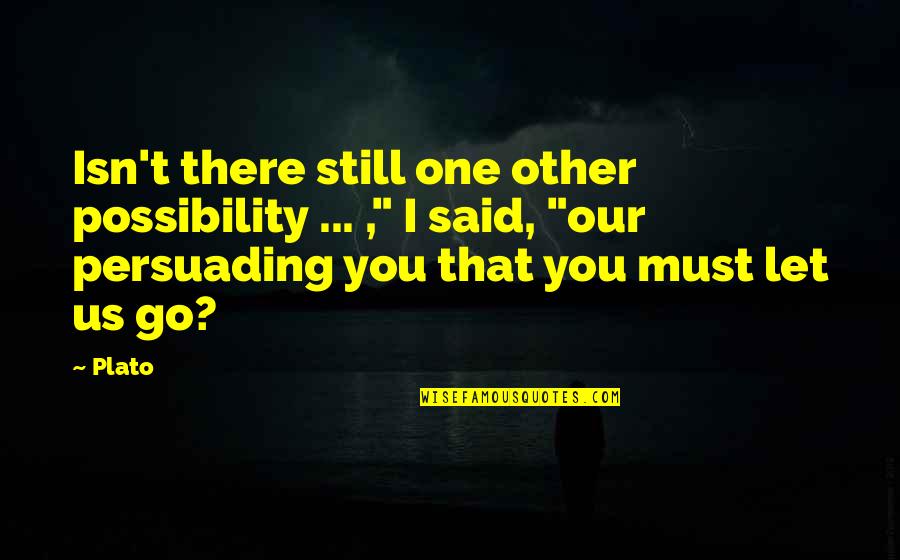 Waiting T Dog Quotes By Plato: Isn't there still one other possibility ... ,"