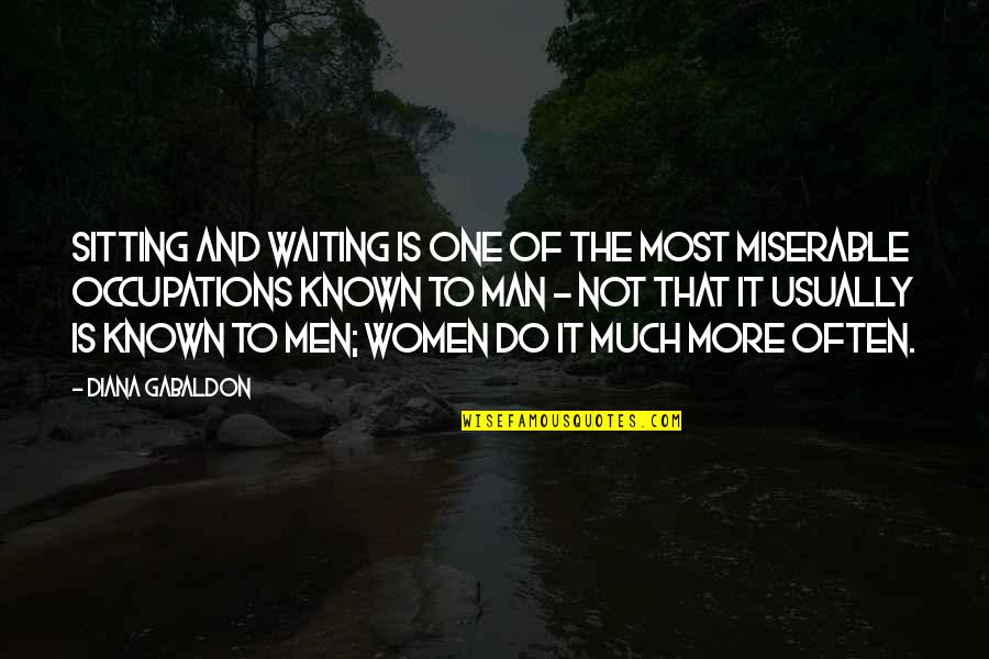 Waiting The One Quotes By Diana Gabaldon: Sitting and waiting is one of the most Waiting The One Quotes By Diana Gabaldon: Sitting and waiting is one of the most