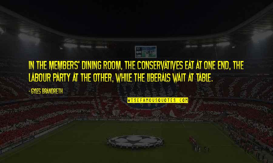 Waiting The One Quotes By Gyles Brandreth: In the Members' Dining Room, the Conservatives eat Waiting The One Quotes By Gyles Brandreth: In the Members' Dining Room, the Conservatives eat