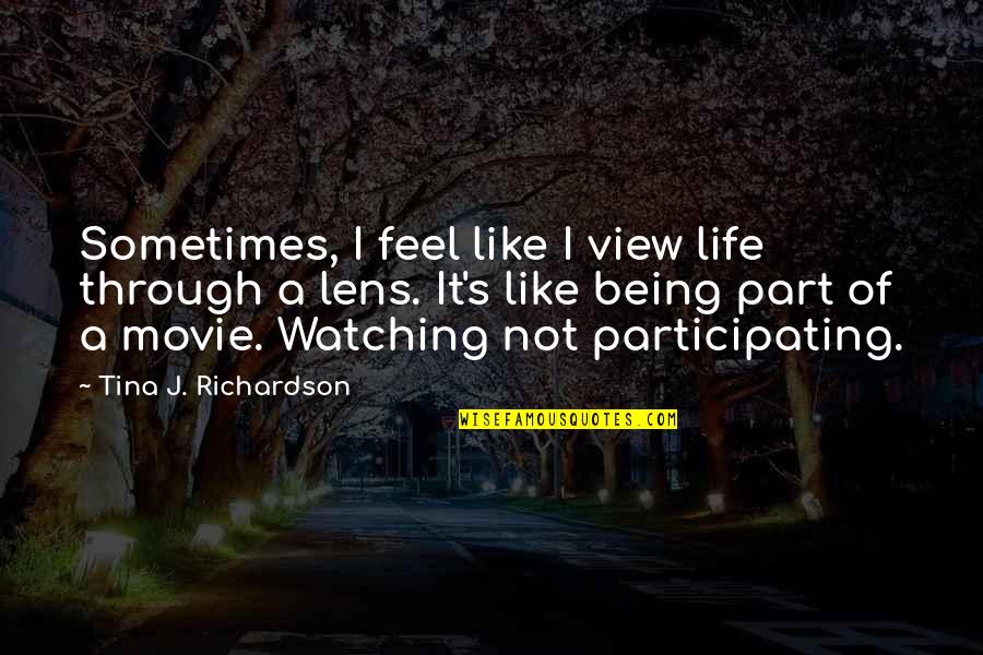 Waiting The Right Guy Quotes By Tina J. Richardson: Sometimes, I feel like I view life through Waiting The Right Guy Quotes By Tina J. Richardson: Sometimes, I feel like I view life through