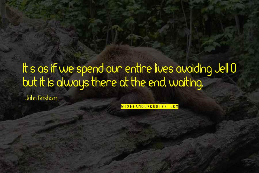 Waiting Till The End Quotes By John Grisham: It's as if we spend our entire lives