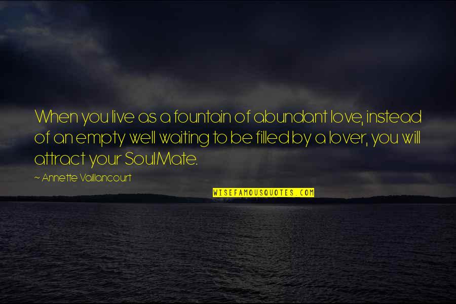 Waiting To Be Love Quotes By Annette Vaillancourt: When you live as a fountain of abundant