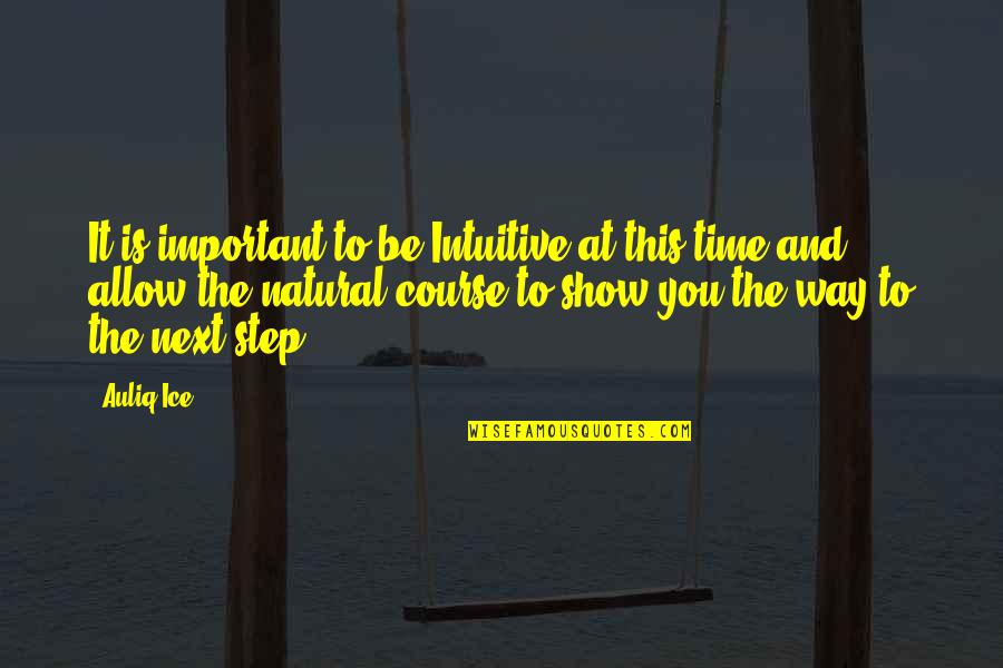 Waiting To Be Love Quotes By Auliq Ice: It is important to be Intuitive at this