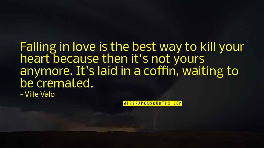 Waiting To Be Love Quotes By Ville Valo: Falling in love is the best way to