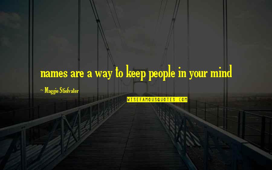 Waiting To Be Your Wife Quotes By Maggie Stiefvater: names are a way to keep people in Waiting To Be Your Wife Quotes By Maggie Stiefvater: names are a way to keep people in