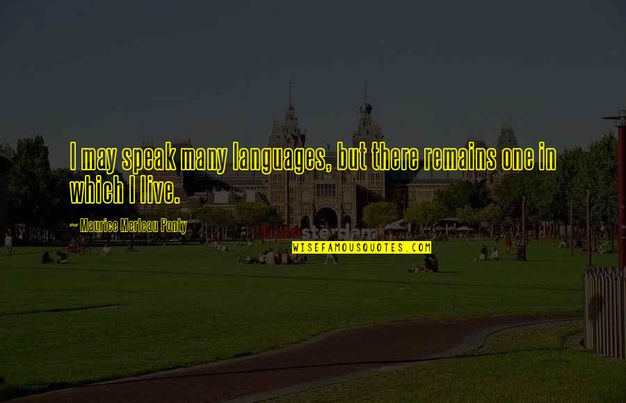 Waiting To Be Your Wife Quotes By Maurice Merleau Ponty: I may speak many languages, but there remains Waiting To Be Your Wife Quotes By Maurice Merleau Ponty: I may speak many languages, but there remains