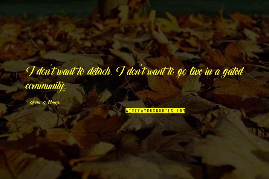 Waiting To Exhale 1995 Quotes By John Mayer: I don't want to detach. I don't want