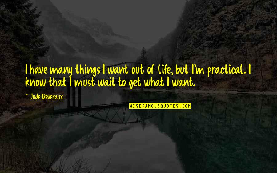 Waiting To Get What You Want Quotes By Jude Deveraux: I have many things I want out of