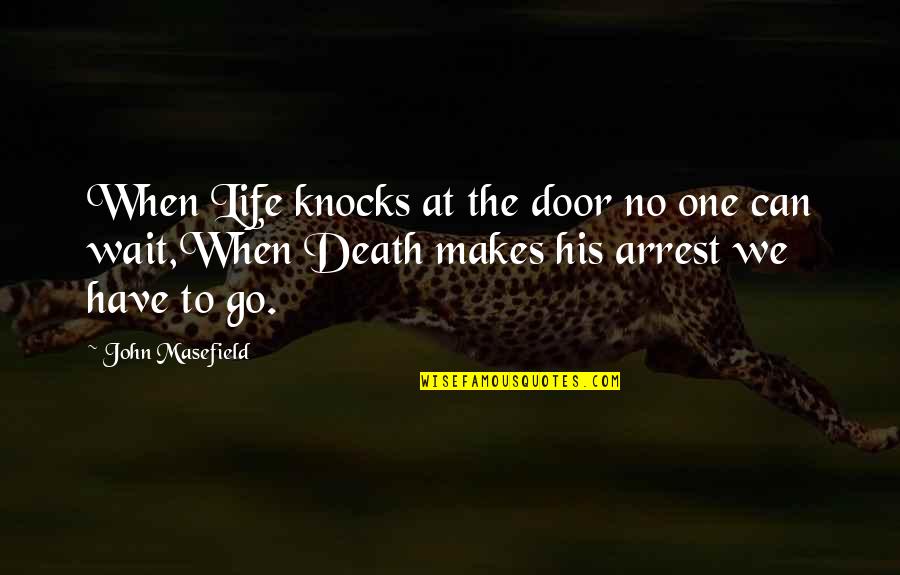 Waiting To Go Out Quotes By John Masefield: When Life knocks at the door no one