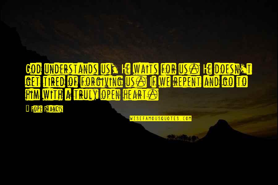 Waiting To Go Out Quotes By Pope Francis: God understands us, He waits for us. He