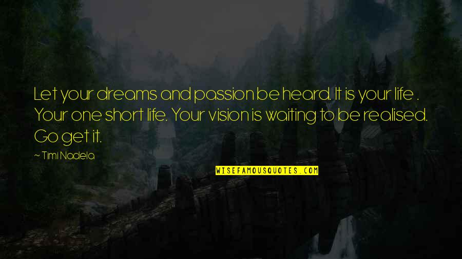 Waiting To Go Out Quotes By Timi Nadela: Let your dreams and passion be heard. It