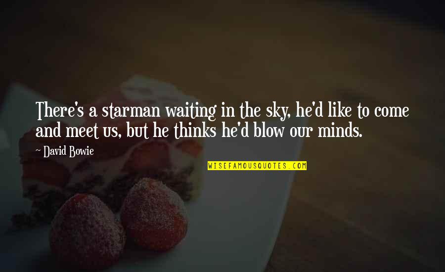 Waiting To Meet You Quotes By David Bowie: There's a starman waiting in the sky, he'd