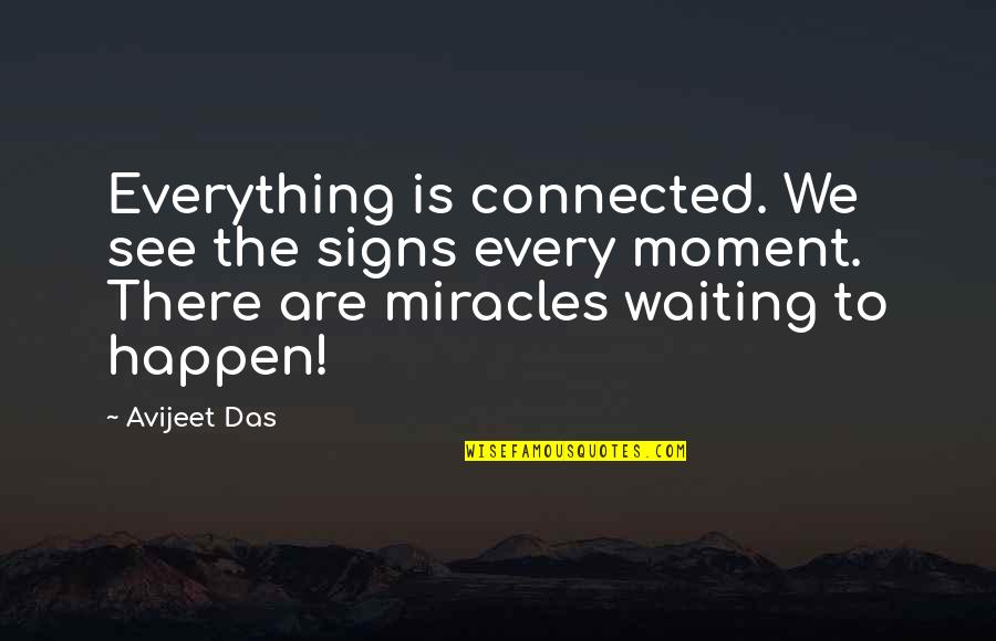 Waiting To See My Love Quotes By Avijeet Das: Everything is connected. We see the signs every