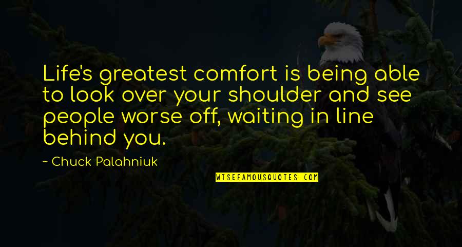 Waiting To See Quotes By Chuck Palahniuk: Life's greatest comfort is being able to look