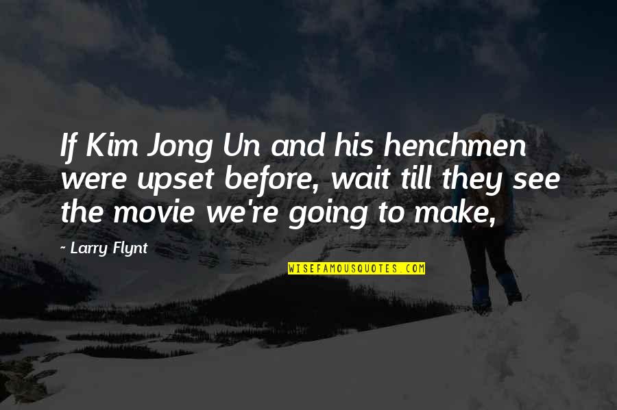 Waiting To See Quotes By Larry Flynt: If Kim Jong Un and his henchmen were