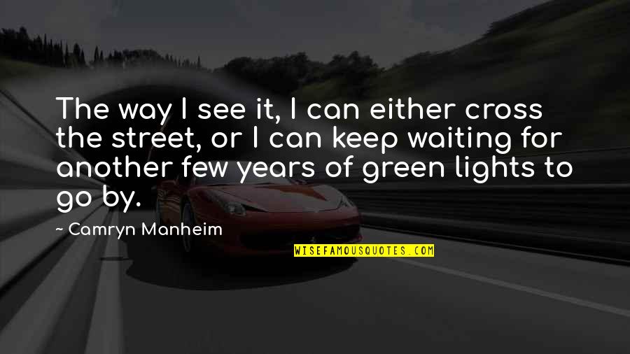 Waiting To See You Soon Quotes By Camryn Manheim: The way I see it, I can either
