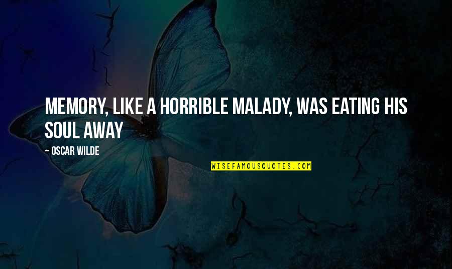 Waiting To See Your Love Quotes By Oscar Wilde: Memory, like a horrible malady, was eating his Waiting To See Your Love Quotes By Oscar Wilde: Memory, like a horrible malady, was eating his