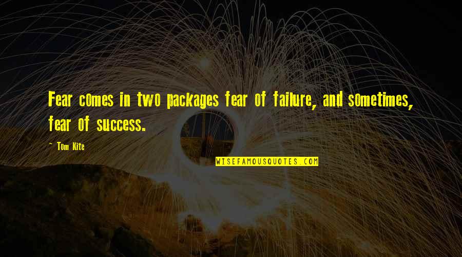 Waiting Too Long For Marriage Quotes By Tom Kite: Fear comes in two packages fear of failure,