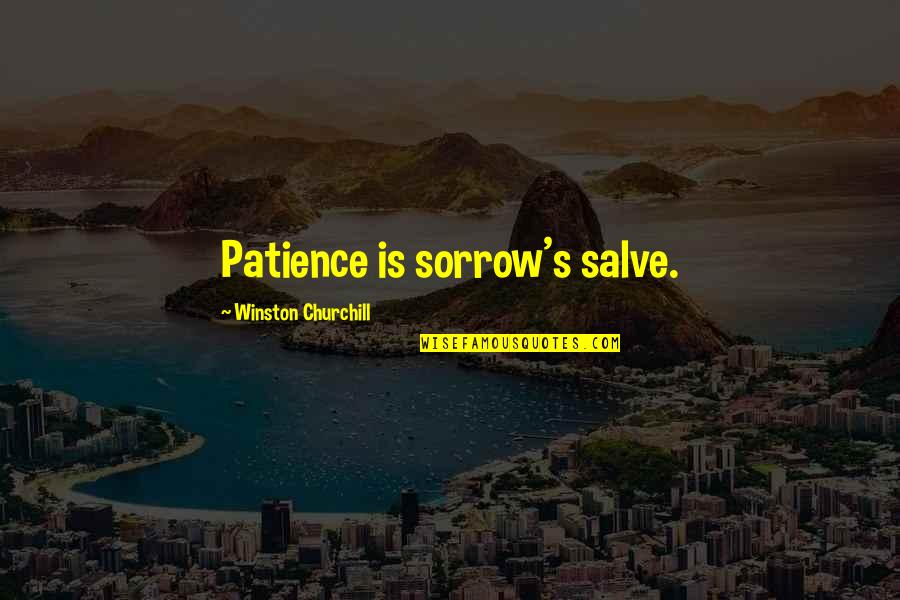 Waiting Too Long For Someone Quotes By Winston Churchill: Patience is sorrow's salve.