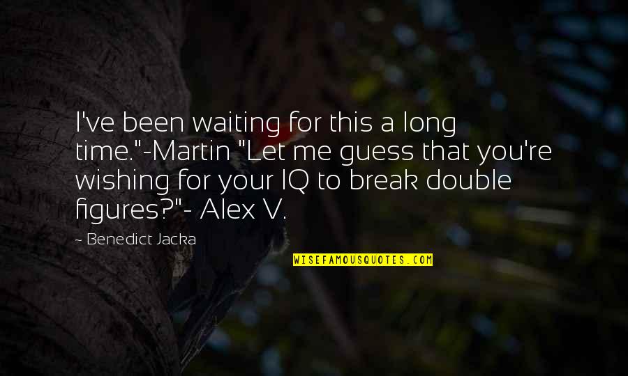 Waiting Too Long Quotes By Benedict Jacka: I've been waiting for this a long time."-Martin