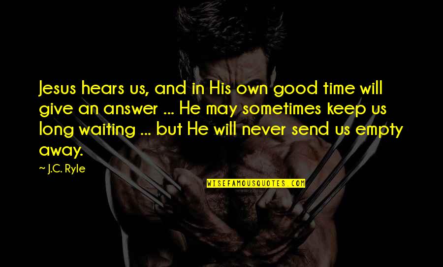 Waiting Too Long Quotes By J.C. Ryle: Jesus hears us, and in His own good