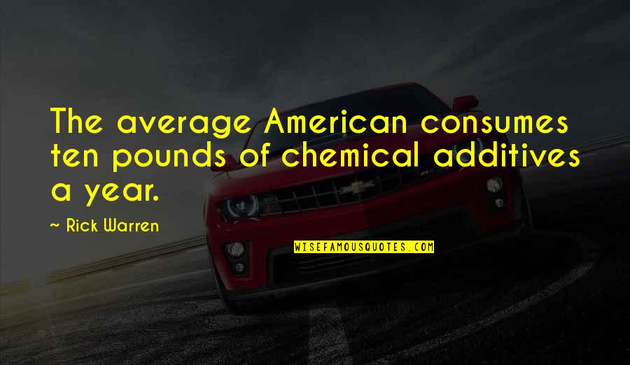 Waiting Until It's Too Late Quotes By Rick Warren: The average American consumes ten pounds of chemical