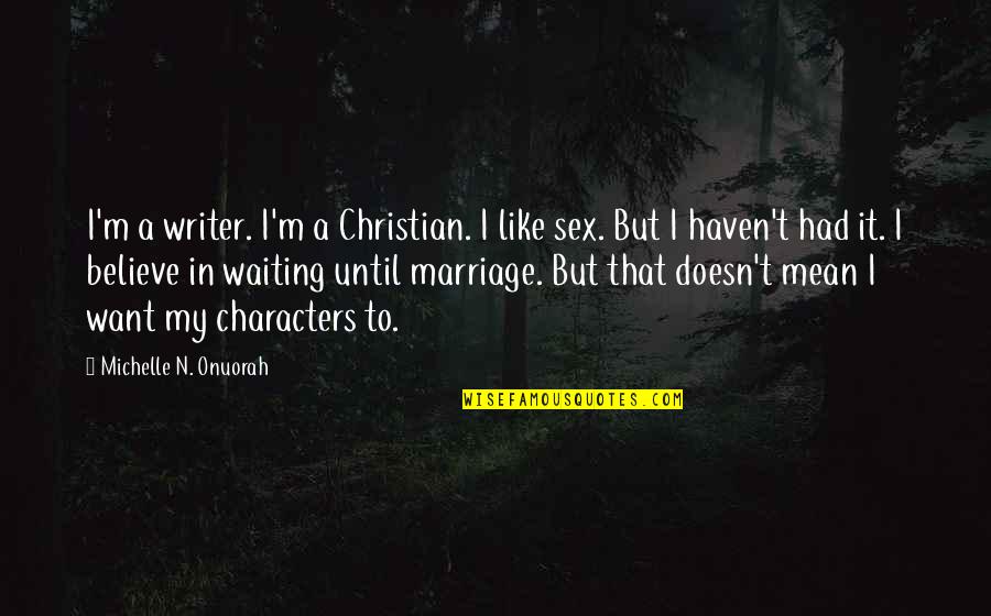 Waiting Until Marriage Quotes By Michelle N. Onuorah: I'm a writer. I'm a Christian. I like