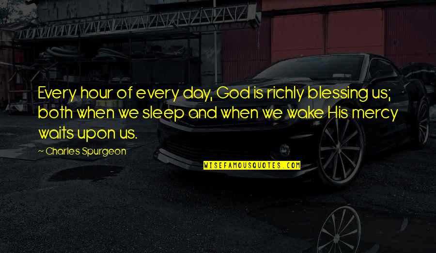 Waiting Upon God Quotes By Charles Spurgeon: Every hour of every day, God is richly Waiting Upon God Quotes By Charles Spurgeon: Every hour of every day, God is richly