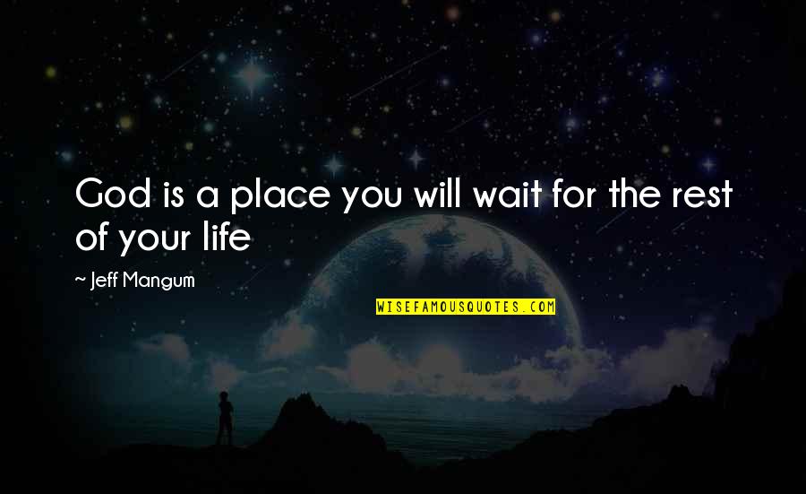 Waiting Upon God Quotes By Jeff Mangum: God is a place you will wait for Waiting Upon God Quotes By Jeff Mangum: God is a place you will wait for