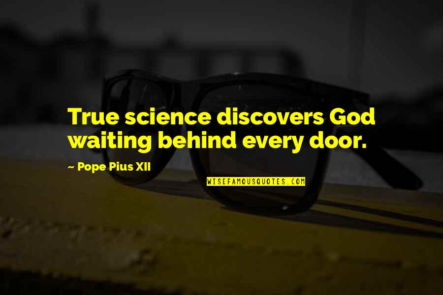 Waiting Upon God Quotes By Pope Pius XII: True science discovers God waiting behind every door. Waiting Upon God Quotes By Pope Pius XII: True science discovers God waiting behind every door.