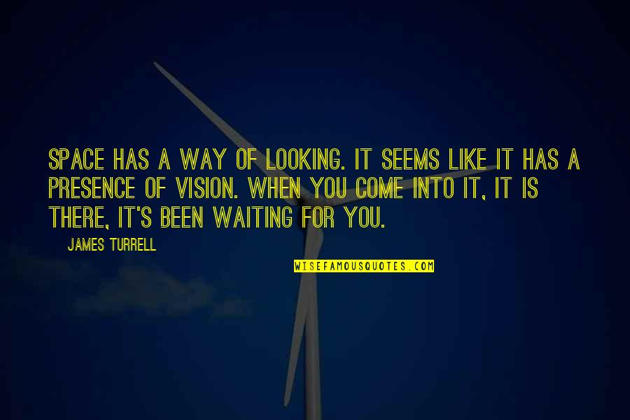 Waiting You Quotes By James Turrell: Space has a way of looking. It seems Waiting You Quotes By James Turrell: Space has a way of looking. It seems