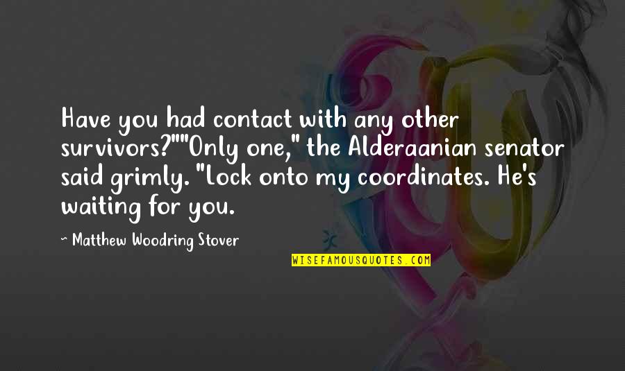 Waiting You Quotes By Matthew Woodring Stover: Have you had contact with any other survivors?""Only Waiting You Quotes By Matthew Woodring Stover: Have you had contact with any other survivors?""Only