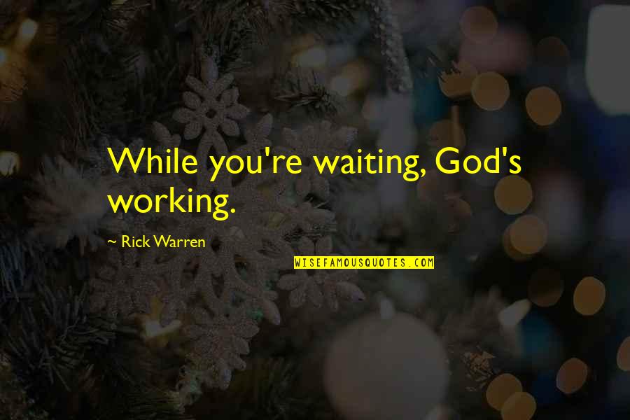 Waiting You Quotes By Rick Warren: While you're waiting, God's working. Waiting You Quotes By Rick Warren: While you're waiting, God's working.