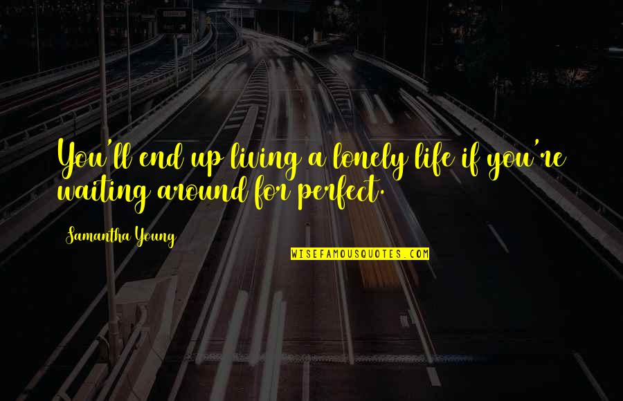 Waiting You Quotes By Samantha Young: You'll end up living a lonely life if