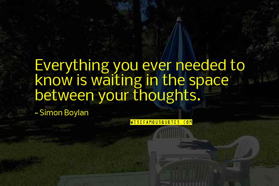 Waiting You Quotes By Simon Boylan: Everything you ever needed to know is waiting