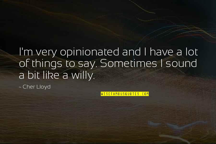 Waiting Your Call Quotes By Cher Lloyd: I'm very opinionated and I have a lot
