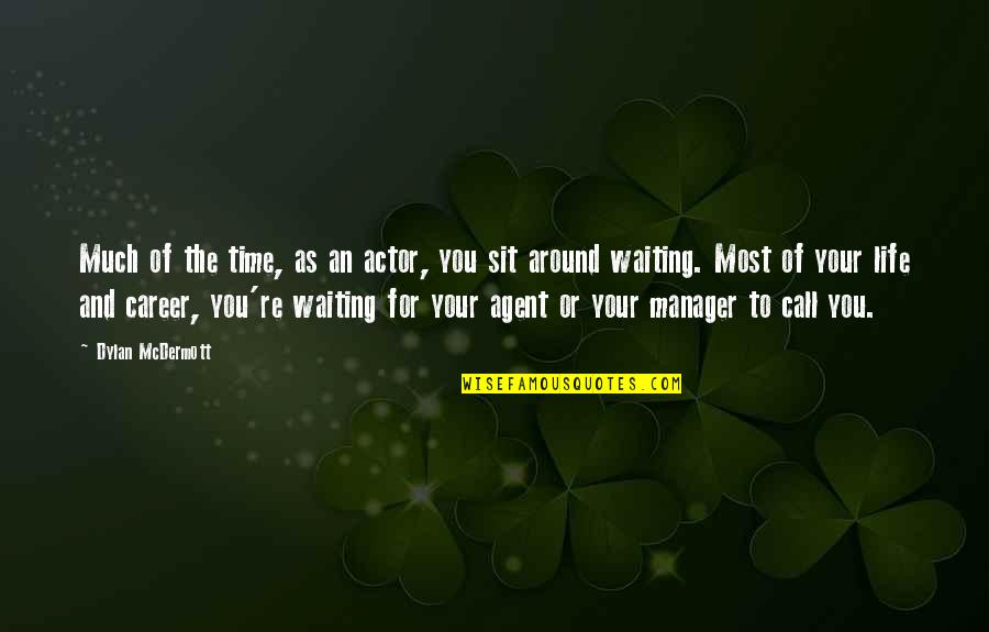 Waiting Your Call Quotes By Dylan McDermott: Much of the time, as an actor, you