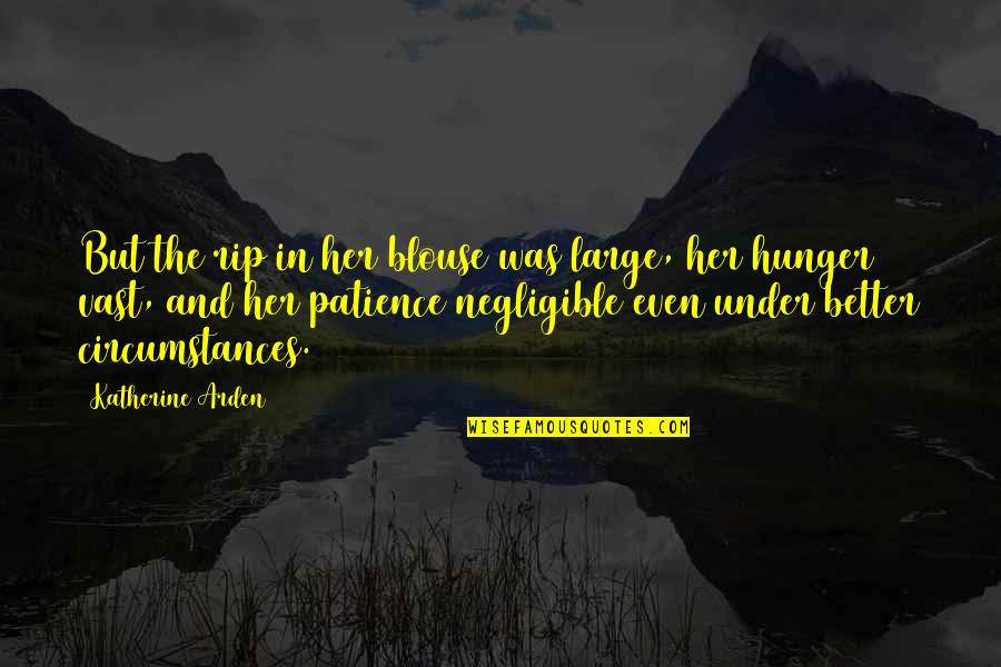 Waitingongod Quotes By Katherine Arden: But the rip in her blouse was large,