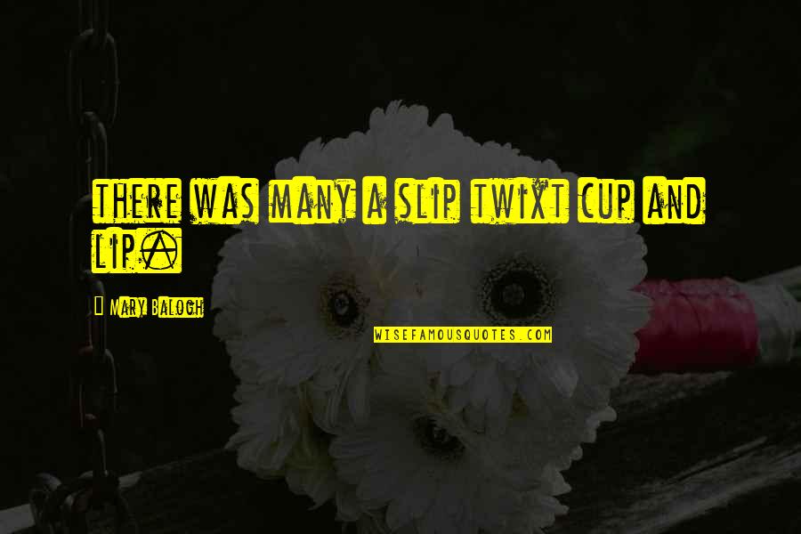 Waitingongod Quotes By Mary Balogh: there was many a slip twixt cup and